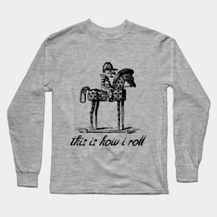 This is how i roll Long Sleeve T-Shirt